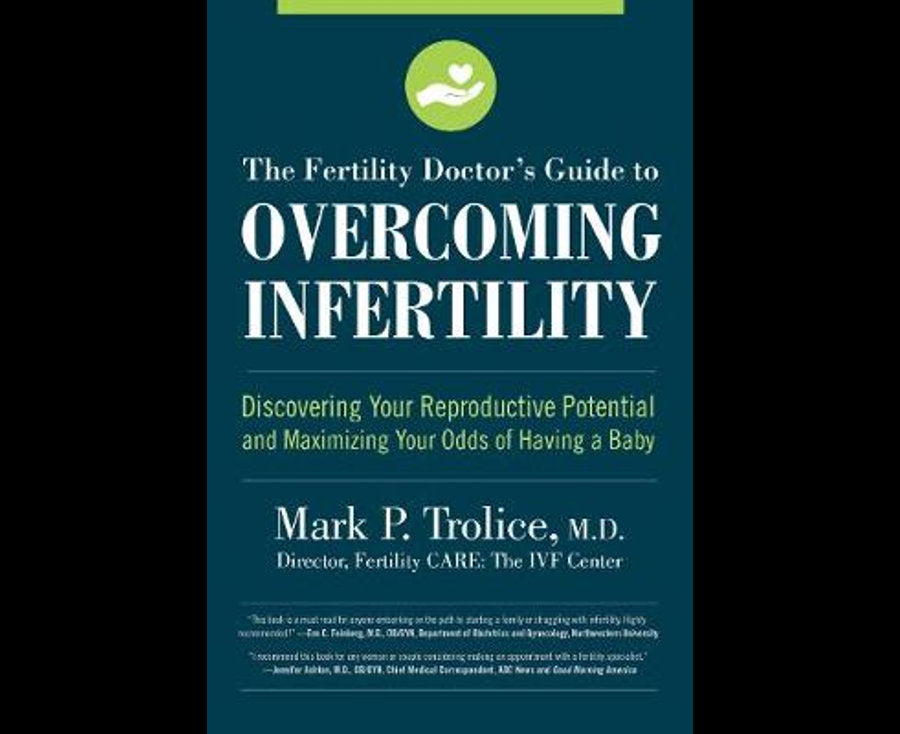 The Fertility Doctor's Guide to Overcoming Infertility: Discovering Your Reproductive Potential and Maximizing Your Odds of Having a Baby
