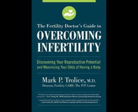 The Fertility Doctor's Guide to Overcoming Infertility: Discovering Your Reproductive Potential and Maximizing Your Odds of Having a Baby