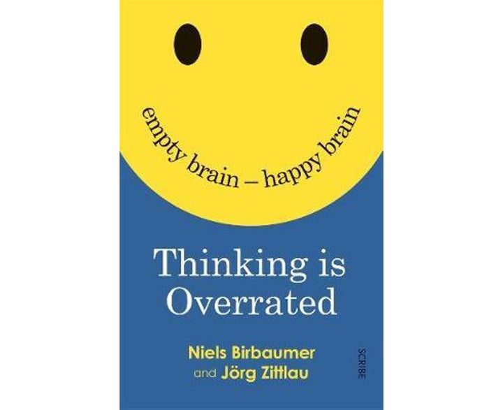 Thinking is Overrated: Empty Brain - Happy Brain