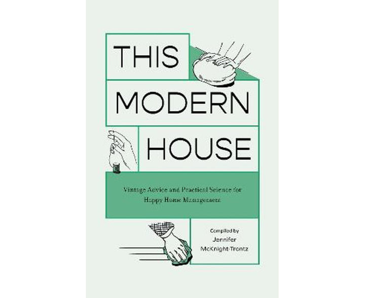 This Modern House: Vintage Advice and Practical Science for Happy Home Management