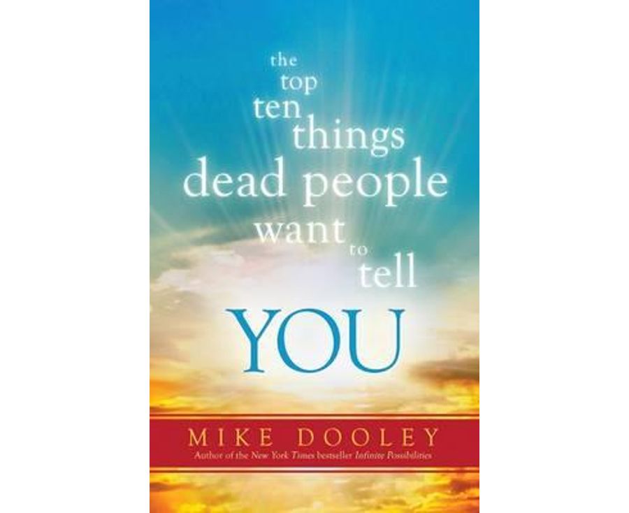 The Top Ten Things Dead People Want to Tell YOU