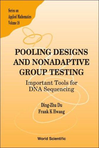 Pooling Designs And Nonadaptive Group Testing: Important Tools For Dna Sequencing (Applied Mathematics)