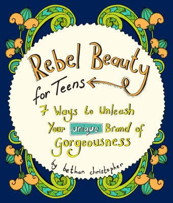Rebel Beauty for Teens 7 Ways to Unleash Your Unique Brand of Gorgeousness