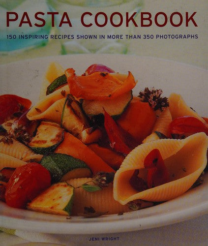 Pasta Cookbook 150 Inspiring Recipes Shown In More Than 350 Photographs