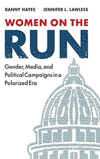 Women on the Run Gender, Media, and Political Campaigns in a Polarized Era