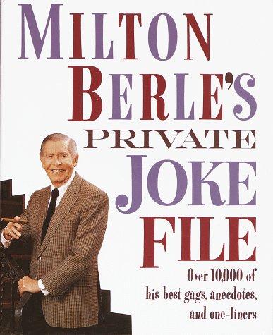 Milton Berle's Private Joke File Over 10,000 of His Best Gags, Anecdotes, and One-Liners