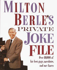 Milton Berle's Private Joke File Over 10,000 of His Best Gags, Anecdotes, and One-Liners