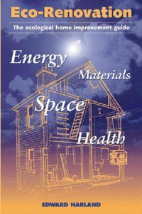 Eco-Renovation: The Ecological Home Improvement Guide