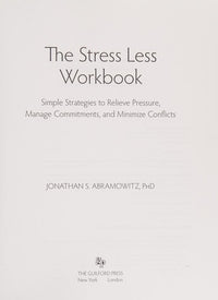The Stress Less Workbook Simple Strategies to Relieve Pressure, Manage Commitments, and Minimize Conflicts