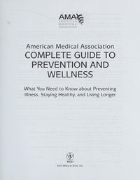 American Medical Association Complete Guide to Prevention and Wellness: What You Need to Know about Preventing Illness, Staying Healthy, and Living Longer