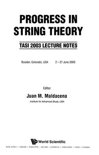 Progress in String Theory TASI 2003 Lecture Notes, Boulder, Colorado, USA, 2-27 June 2003