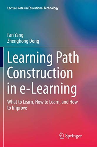 Learning Path Construction in e-Learning What to Learn, How to Learn, and How to Improve