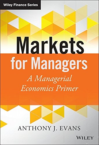 Markets for Managers A Managerial Economics Primer