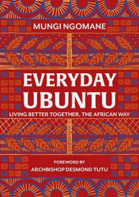 Everyday Ubuntu Living Better Together, the African Way