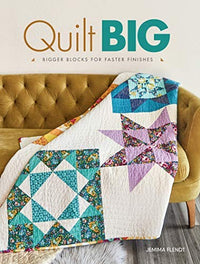 Quilt Big Bigger Blocks for Faster Finishes