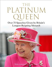 The Platinum Queen Over 75 Speeches Given by Britain's Longest-Reigning Monarch