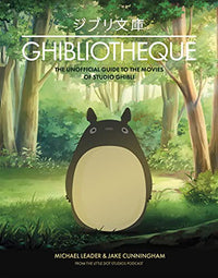 Ghibliotheque The Unofficial Guide to the Movies of Studio Ghibli