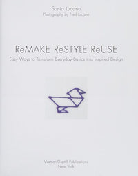 Remake Restyle Reuse Easy Ways to Transform Everyday Basics Into Inspired Design