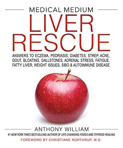 Medical Medium Liver Rescue Answers to Eczema, Psoriasis, Diabetes, Strep, Acne, Gout, Bloating, Gallstones, Adrenal Stress, Fatigue, Fatty Liver, Weight Issues, SIBO & Autoimmune Disease