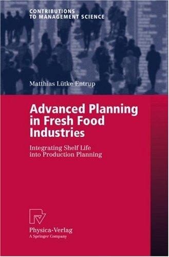 Advanced Planning in Fresh Food Industries: Integrating Shelf Life into Production Planning (Contributions to Management Science)