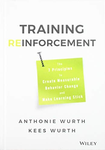 Training Reinforcement: The 7 Principles to Create Measurable Behavior Change and Make Learning Stick