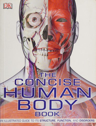 The Concise Human Body Book An Illustrated Guide to Its Structure, Function and Disorders