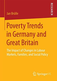 Poverty Trends in Germany and Great Britain The Impact of Changes in Labour Markets, Families, and Social Policy