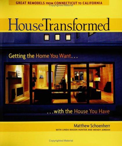 House Transformed Getting the Home You Want-- with the House You Have