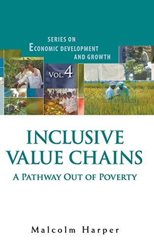 Inclusive Value Chains: A Pathway Out of Poverty (Series on Economic Development and Growth, 4)