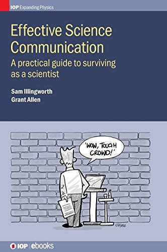 Effective Science Communication A Practical Guide to Surviving as a Scientist