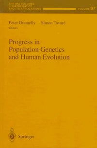 Progress in Population Genetics and Human Evolution (The IMA Volumes in Mathematics and its Applications, 87)