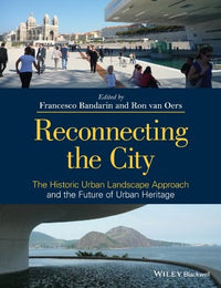 Reconnecting the City The Historic Urban Landscape Approach and the Future of Urban Heritage