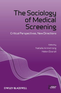 The Sociology of Medical Screening Critical Perspectives, New Directions