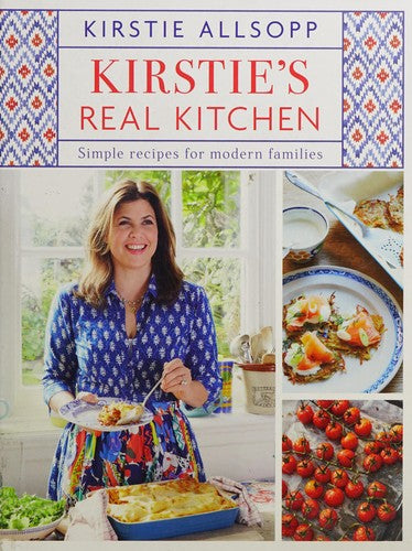 Kirstie's Real Kitchen Simple recipes for modern families