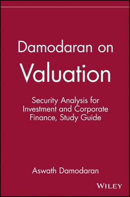 Damodaran on Valuation, Study Guide Security Analysis for Investment and Corporate Finance