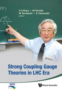 Strong Coupling Gauge Theories in LHC Era Proceedings of the Workshop in Honor of Toshihide Maskawa's 70th Birthday and 35th Anniversary of Dynamical Symmetry Breaking in SCGT, Nagoya University, Japan, 8-11 December 2009
