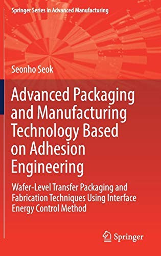 Advanced Packaging and Manufacturing Technology Based on Adhesion Engineering Wafer-Level Transfer Packaging and Fabrication Techniques Using Interface Energy Control Method