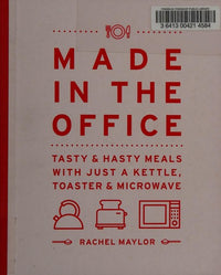 Made in the Office Tasty And Hasty Meals With Just a Kettle, Toaster & Microwave