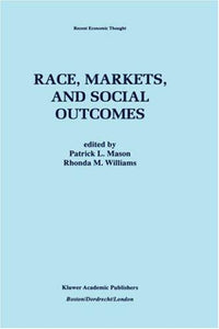 Race, Markets, and Social Outcomes (Recent Economic Thought, 54)
