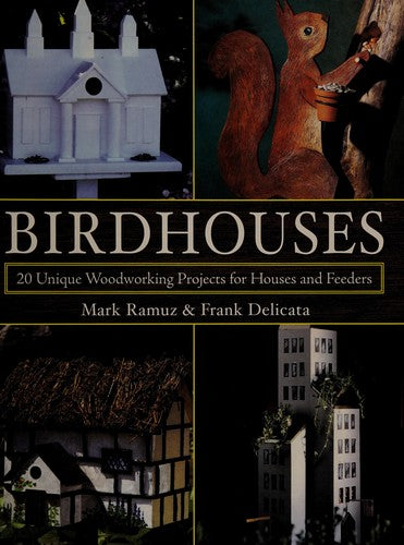 Birdhouses 20 Unique Woodworking Projects for Houses and Feeders