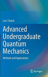 Advanced Undergraduate Quantum Mechanics Methods and Applications