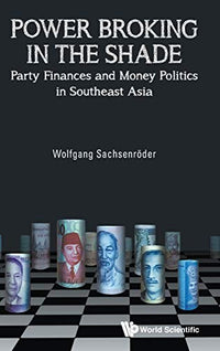 Power Broking in the Shade: Party Finances and Money Politics in Southeast Asia