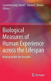 Biological Measures of Human Experience across the Lifespan Making Visible the Invisible