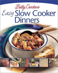 Betty Crocker's Easy Slow Cooker Dinners Delicious Dinners the Whole Family Will Love