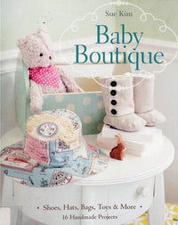 Baby Boutique 16 Handmade Projects * Shoes, Hats, Bags, Toys and More