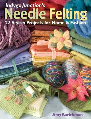 Indygo Junction's Needle Felting 22 Stylish Projects for Home & Fashion