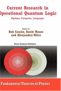 Current Research in Operational Quantum Logic Algebras, Categories, Languages