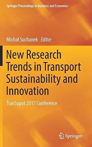 New Research Trends in Transport Sustainability and Innovation: TranSopot 2017 Conference (Springer Proceedings in Business and Economics)