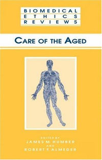 Care of the Aged (Biomedical Ethics Reviews)