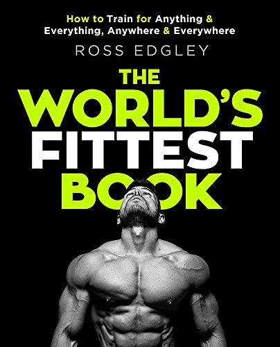 The World's Fittest Book How to train for anything and everything, anywhere and everywhere